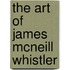 The Art Of James Mcneill Whistler