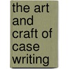 The Art and Craft of Case Writing by Margaret J. Naumes