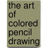 The Art of Colored Pencil Drawing door Eileen Sorg