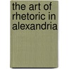 The Art of Rhetoric in Alexandria door Robert W. Smith