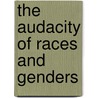 The Audacity Of Races And Genders by Zillah R. Eisenstein