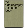 The Autobiography Of Mother Jones door Mary Harris Jones