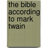 The Bible According To Mark Twain door Mark Swain
