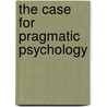The Case For Pragmatic Psychology by Mark Weiner