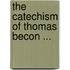 The Catechism Of Thomas Becon ...