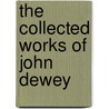 The Collected Works Of John Dewey door John Dewey