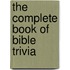 The Complete Book Of Bible Trivia