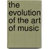 The Evolution of the Art of Music