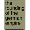 The Founding Of The German Empire door Marshall Livingston Perrin