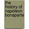 The History Of Napoleon Bonaparte door John Stevens Cabot Abbott