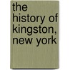 The History of Kingston, New York door Schoonmaker M. (Marius) 1811-1894