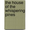 The House Of The Whispering Pines by Anna Katherine Green