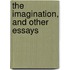 The Imagination, And Other Essays