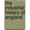 The Industrial History of England door Henry de Beltgens Gibbins