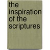The Inspiration of the Scriptures door Professor Daniel Wilson
