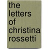 The Letters of Christina Rossetti door Christina Rossetti
