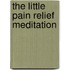 The Little Pain Relief Meditation