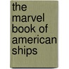 The Marvel Book of American Ships door Orton Porter Jackson