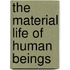 The Material Life Of Human Beings