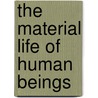 The Material Life Of Human Beings door Michael B. Schiffer