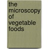The Microscopy Of Vegetable Foods by Kate Grace Barber Winton