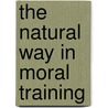 The Natural Way In Moral Training by Patterson Du Bois