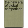 The New Era Of Global Competition door Daniel Drache