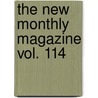 The New Monthly Magazine Vol. 114 door William Harrison Ainsworth
