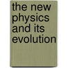 The New Physics And Its Evolution door Lucien Antoine Poincare