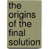 The Origins of the Final Solution
