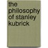 The Philosophy of Stanley Kubrick