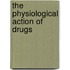 The Physiological Action Of Drugs