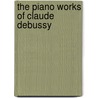 The Piano Works Of Claude Debussy door Elie R. Schmitz