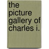 The Picture Gallery Of Charles I. by Sir Claude Phillips