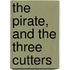 The Pirate, and The Three Cutters