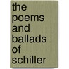 The Poems And Ballads Of Schiller by Friedrich Schiller
