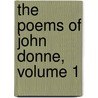 The Poems Of John Donne, Volume 1 door John Donne