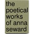 The Poetical Works Of Anna Seward