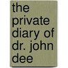 The Private Diary of Dr. John Dee door John Dee