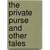 The Private Purse And Other Tales door Mrs. S. C. Hall