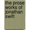 The Prose Works of Jonathan Swift door William Edward Hartpole Lecky