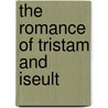 The Romance of Tristam and Iseult by Bedier Joseph 1864-1938