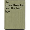 The Schoolteacher and the Bad Boy by Dolores Marie Patterson