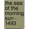 The Sea of the Morning Sun - 1493 by Walter W. Fredricks