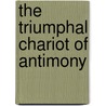 The Triumphal Chariot Of Antimony door Basilius Valentinus
