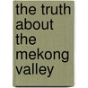 The Truth About the Mekong Valley door Archer William J