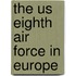 The Us Eighth Air Force In Europe