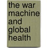 The War Machine And Global Health door Singer/Hodge
