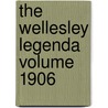 The Wellesley Legenda Volume 1906 by Unknown