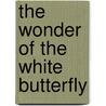 The Wonder of the White Butterfly by Todd J. Barry